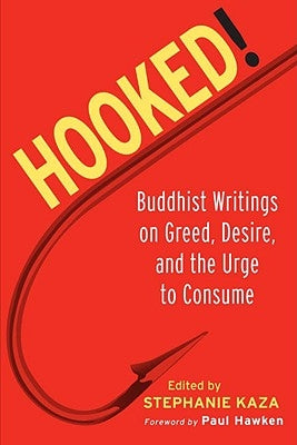 Hooked!: Buddhist Writings on Greed, Desire, and the Urge to Consume by Kaza, Stephanie