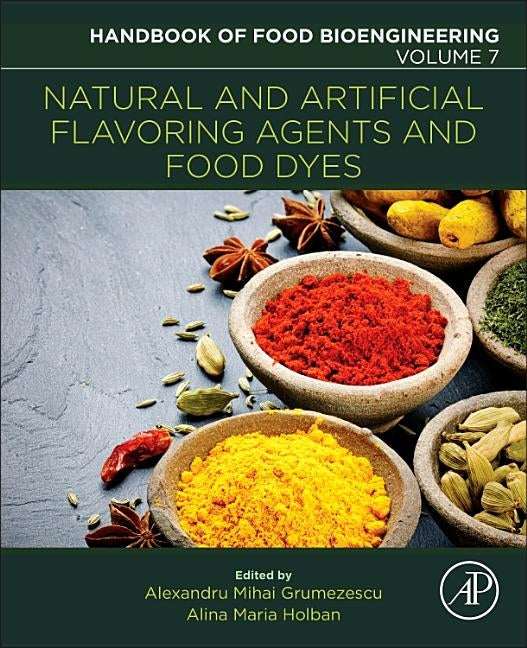 Natural and Artificial Flavoring Agents and Food Dyes: Volume 7 by Grumezescu, Alexandru Mihai