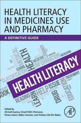Health Literacy in Medicines Use and Pharmacy: A Definitive Guide by Awaisu, Ahmed