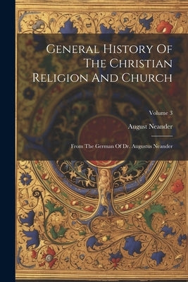 General History Of The Christian Religion And Church: From The German Of Dr. Augustus Neander; Volume 3 by Neander, August