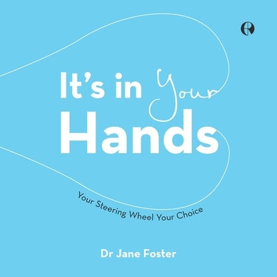 It's in Your Hands: Your Steering Wheel Your Choice by Foster, Jane