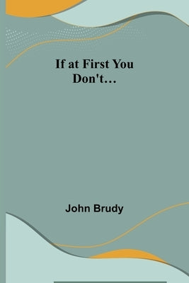 If at First You Don't... by Brudy, John