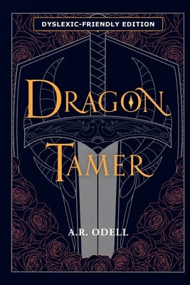 Dragon Tamer: Book One of The Legends of Arvia: Dyslexic Friendly Edition by Odell, A. R.