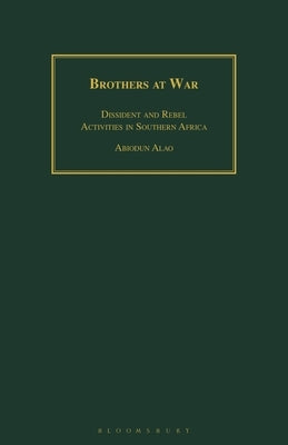 Brothers at War: Dissident and Rebel Activities in Southern Africa by Alao, Abiodun