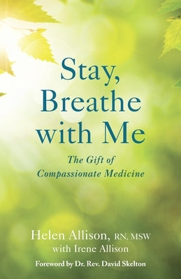 Stay, Breathe with Me: The Gift of Compassionate Medicine by Allison, Helen