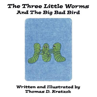 The Three Little Worms and The Big Bad Bird by Kratzok, Thomas D.