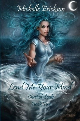 Lend Me Your Mind: Chest of Souls Book 2 by Erickson, Michelle