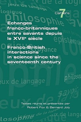 Echanges Franco-Britanniques Entre Savants Depuis Le XVII Siecle. Franco-British Interactions in Science Since the Seventeenth Century by Fox, Robert