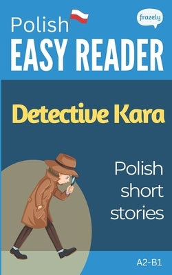 Polish Short Stories - Detective Kara: Learn Polish (A2-B1) - With Full English Translation by Baller, Carolin