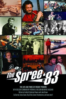 The Spree of '83: The Life and Times of Freddy Powers, W Exclusive Commentary from Willie Nelson and Merle Haggard by Brown, Jake