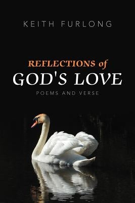 Reflections of God's Love: Poems and Verse by Furlong, Keith