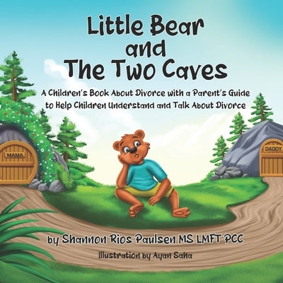 Little Bear and the Two Caves: A Children's Book About Divorce with a Parent's Guide to Help Children Understand and Talk About Divorce by Saha, Ayan