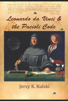 Leonardo da Vinci and the Pacioli Code by Kulski, Jerzy K.