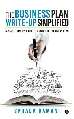 The Business Plan Write-up Simplified: A practitioner's guide to writing the Business Plan by Ramani, Sarada