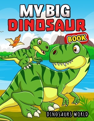 My Big Dinosaur Book: A activity Coloring book for kids, Boys, Girls and Toddlers by Pink Ribbon Publishing