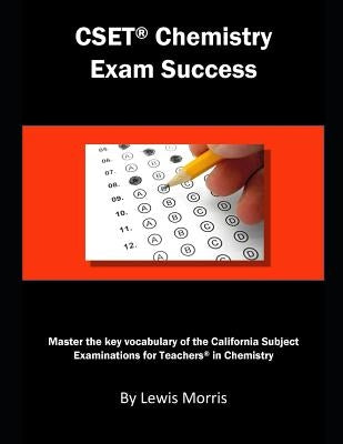 Cset Chemistry Exam Success: Master the Key Vocabulary of the California Subject Examinations for Teachers in Chemistry by Morris, Lewis