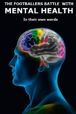 The footballers mental health In their own words by Elwood-Stokes, Caroline