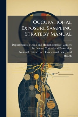 Occupational Exposure Sampling Strategy Manual by Department of Health and Human Servic