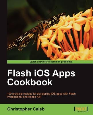 Flash IOS Apps Cookbook by Caleb, Christopher