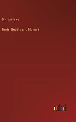 Birds, Beasts and Flowers by Lawrence, D. H.