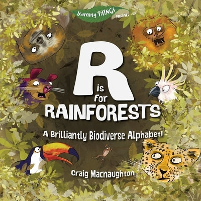 R is for Rainforests: A Brilliantly Biodiverse Alphabet! by Macnaughton, Craig