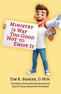 Ministry Is Way Too Good Not to Enjoy It by Barker, Tim R.