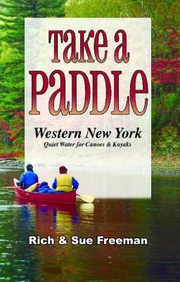 Take a Paddle--Western New York: Quiet Water for Canoes and Kayaks by Freeman, Rich