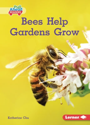 Bees Help Gardens Grow by Chu, Katherine