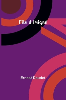 Fils d'émigré by Daudet, Ernest