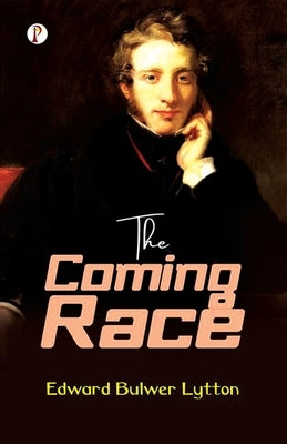 The Coming Race by Lytton, Edward Bulwer Lytton