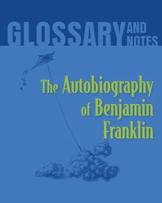 Glossary and Notes: The Autobiography of Benjamin Franklin by Books, Heron
