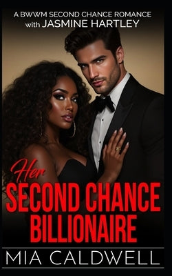 Her Second Chance Billionaire: BWWM Second Chance Romance by Hartley, Jasmine