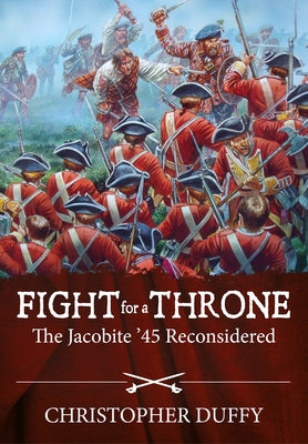 Fight for a Throne: The Jacobite '45 Reconsidered by Duffy, Christopher