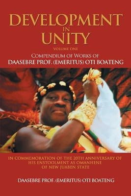 Development in Unity Volume One: Compendium of Works of Daasebre Prof. (Emeritus) Oti Boateng by Boateng, Daasebre Prof (Emeritus) Oti