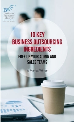 10 Key Business Outsourcing Ingredients by Wiman, Marisa