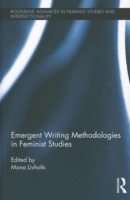 Emergent Writing Methodologies in Feminist Studies by Livholts, Mona