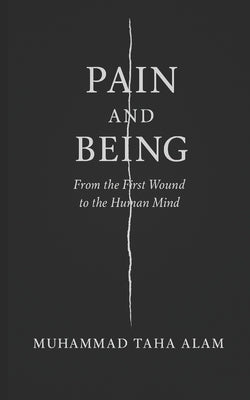 Pain And Being: From the First Wound to the Human Mind by Alam, Muhammad Taha