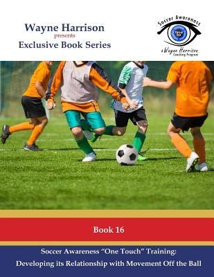 Soccer Awareness One Touch Training: Developing It's Relationship With Movement Off the Ball by Harrison, Wayne