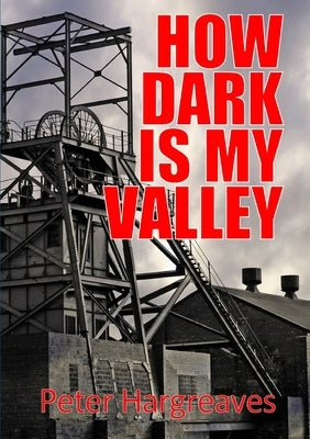How Dark is My Valley by Hargreaves, Peter