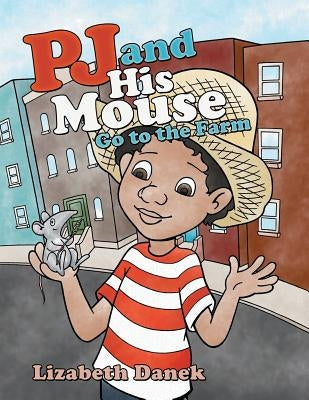 Pj and His Mouse Go to the Farm by Danek, Lizabeth
