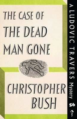 The Case of the Dead Man Gone: A Ludovic Travers Mystery by Bush, Christopher