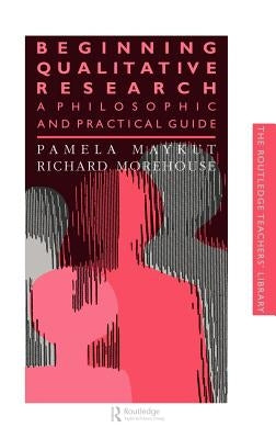 Beginning Qualitative Research: A Philosophical and Practical Guide by Maykut, Pamela