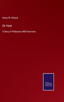 De Vane: A Story of Plebeians AND Patricians by Hilliard, Henry W.