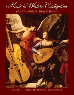 Music in Western Civilization, Volume I: Antiquity Through the Baroque by Wright, Craig