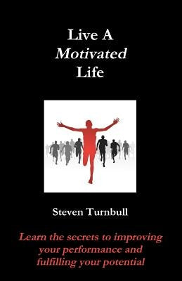 Live A Motivated Life by Turnbull, Steven
