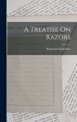 A Treatise On Razors by (Razor-Maker )., Benjamin Kingsbury