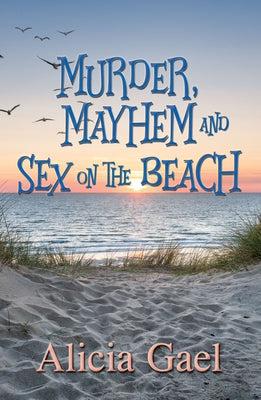 Murder, Mayhem and Sex on the Beach by Gael, Alicia