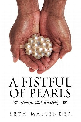 A Fistful of Pearls: Gems for Christian Living by Mallender, Beth