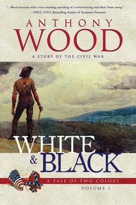 White & Black: A Story of the Civil War by Wood, Anthony
