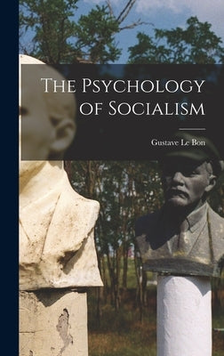 The Psychology of Socialism by Le Bon, Gustave